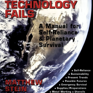 When Technology Fails - A Manual for Self-Reliance and Planetary Survival